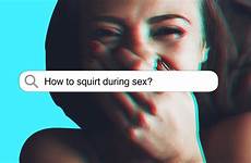 squirt during sex neuroscientist according minutes read