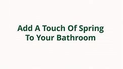 Add A Touch Of Spring To Your Bathroom