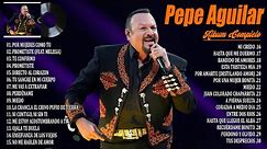 Pepe Aguilar 2024 ~ Grandes Éxitos ~ Pepe Aguilar Canciones Baladas Románticas || Álbum Completo