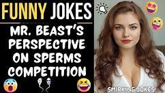 Joke MR. BEAST'S Perspective on Sperms Competition | MR. BEAST & MISS. ANGEL Jokes | SMIRKING JOKES