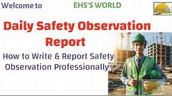 Daily Safety Observation Report, How to write and Report Safety Observation.