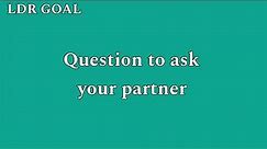 LDR COUPLE QUESTION TO ASK YOUR PARTNER