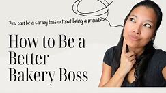 How to Be a Better Bakery Boss | 10 Tips on What Makes a Great Boss (I had a GREAT one!)