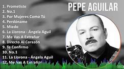 Pepe Aguilar 2024 MIX Grandes Exitos - Prometiste, No.1, Por Mujeres Como Tú, Perdóname
