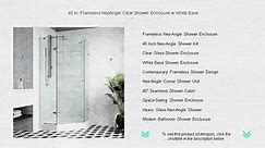 40 in. Frameless NeoAngle Clear Shower Enclosure w White Base