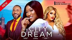 MY CITY DREAM (New Movie) Chinenye Nnebe, Chris Okagbue, Emmanuella Iloba 2024 Nollywood Movie
