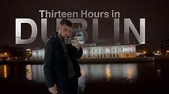 Thirteen Hours in DUBLIN