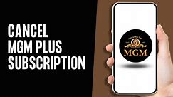 How to Cancel MGM Plus Subscription (Full Guide)