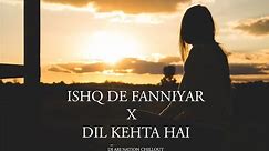 Ishq De Farnniyar X Dil Kehta Hai Lofi Flip || AYANSH LOFI VERSION || Letest Bollywood Lofi Mashup