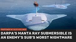 Why DARPA's MANTA RAY submersible is nightmare for enemy subs