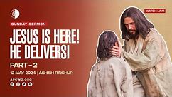 Jesus is Here! He Delivers! LIVE Church Service (Sun May 12, 2024)