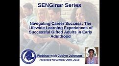 SENGinar: Navigating Career Success: The Lifewide Learning Experiences of Successful Gifted Adults in Early Adulthood