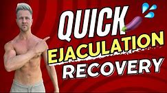 How to Recover From Ejaculation - Shorter Refractory Periods