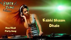 Kabhi Shaam Dhale || New hindi party song #viral #trending #song #party