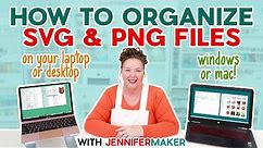 How To Organize Files: SVGs, PNGs, And More On Windows Or Mac!