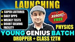 Launching YOUNG GENIUS batch of PHYSICS 2025 for Dropper + Class 12th students || Full Year Course 🔥