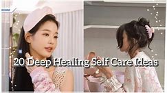20 deep HEALING self care ideas for women