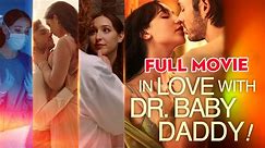 In Love with Dr. Baby Daddy - Full Episode Full Movie