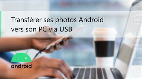 Transférer ses photos Android vers son PC avec un câble USB – Le Crabe Info