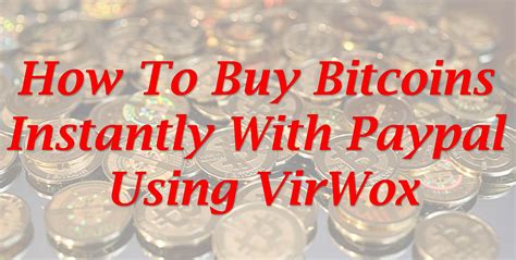 Other countries, such as the uk, could follow in time. How To Buy Bitcoins Instantly With Paypal Using VirWox ...