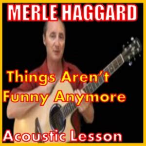 Well, what about the people who, like me, simply find the smoke terrible? Learn to play Things Aren't Funny Anymore by Merle Haggard ...