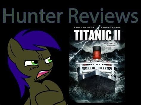 I went into titanic with trepidation: Hunter Reviews: Titanic 2 - YouTube