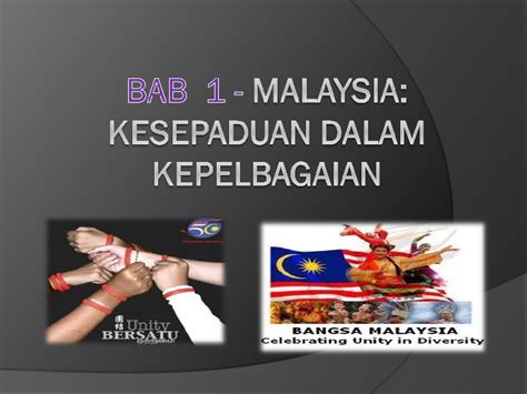 Dalam konteks malaysia, hubungan harmonis antara pelbagai kumpulan etnik dapat membina sebuah masyarakat malaysia yang teguh. (PPT) BAB 1 Malaysia Kesepaduan dalam Kepelbagaian | wawa ...