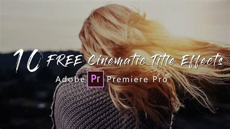 Apply transition effects to video and audio. 10 FREE Cinematic Title Effects | Adobe Premiere Pro ...