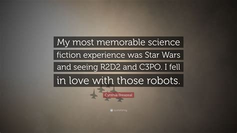 Check spelling or type a new query. Cynthia Breazeal Quote: "My most memorable science fiction ...