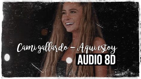 Camigallardospain 145.929 views6 months ago. Cami Gallardo - Aqui estoy AUDIO 8D - YouTube