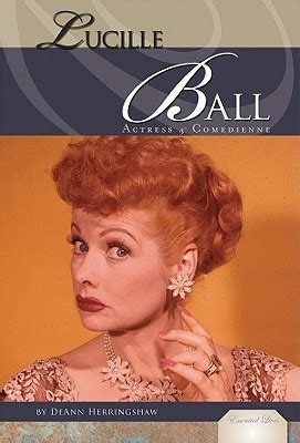 Maybe you would like to learn more about one of these? Lucille Ball : Actress & Comedienne by Deann Herringshaw (Library Binding): Booksamillion.com: Books