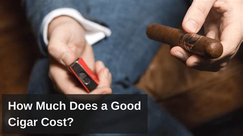 Well if you decide to leave them at home, you need to be prepared to pay. How Much Does a Good Cigar Cost? - Fine Tobacco NYC