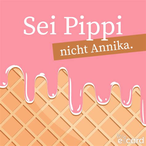 Im richtigen leben bin ich oft annika. Sei Pippi, nicht Annika.my-ecard.de kostenlose e-Cards ...