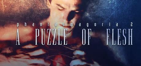 A puzzle of flesh (also known as phantasmagoria ii or simply a puzzle of flesh; Phantasmagoria 2: A Puzzle of Flesh on Steam