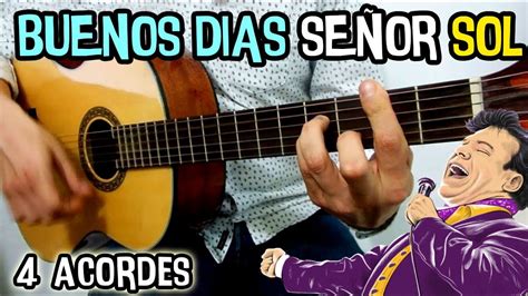 Esta cancion es de juan gabriel titulo de la cancion: Como tocar "Buenos dias señor Sol" de Juan Gabriel guitarra (FACIL!, 4 acordes) - YouTube