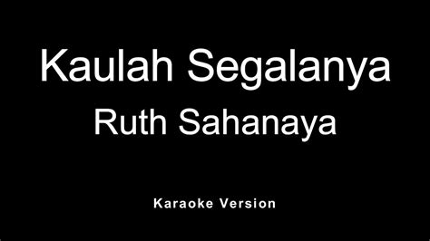For more information please call: Ruth Sahanaya - Kaulah Segalanya (Karaoke) - YouTube