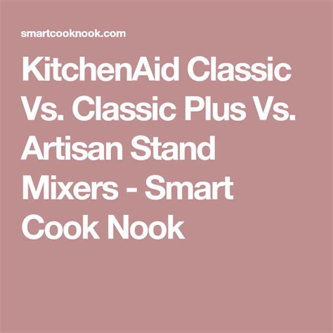 Kitchenaid mixer reviews classic vs artisan. KitchenAid Classic Vs. Classic Plus Vs. Artisan Stand ...