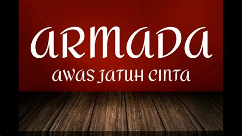 Padahal dia punya niat baik dan tulus. ARMADA-AWAS JATUH CINTA LIRIK - YouTube