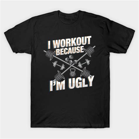 Check spelling or type a new query. I Workout Because I'm Ugly - Funny Workout Shirts and Gifts with sayings - Workout - T-Shirt ...