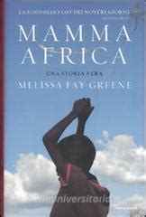 Nonostante lo stato difficile in cui versava, angela è sempre stata parte integrante della. Mamma Africa. Una storia vera - Greene Melissa F., Mondadori, Trama libro, 9788804575665 ...