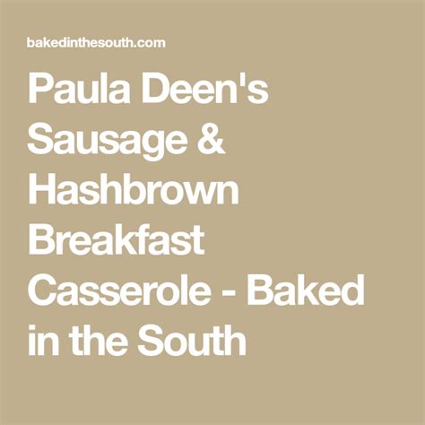 Sprinkle with the sausage and cheese. Paula Deen's Sausage & Hashbrown Breakfast Casserole ...