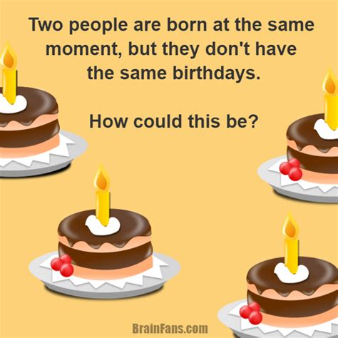 Riddles are terrific exercise for the brain and research has shown how beneficial it is for us to laugh, so what could be better for you that some of the best funny riddles for adults 6. Birthday Riddle | Logic Riddle - BrainFans