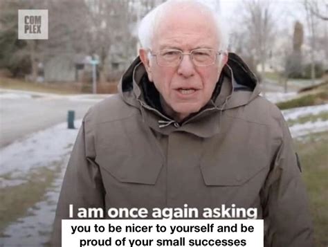 Bernie sanders memes, or i am once again asking for your financial support bernie sanders memes were born of a fundraising video released by the bernie sanders campaign in. my take on the bernie meme going around:) : wholesomememes