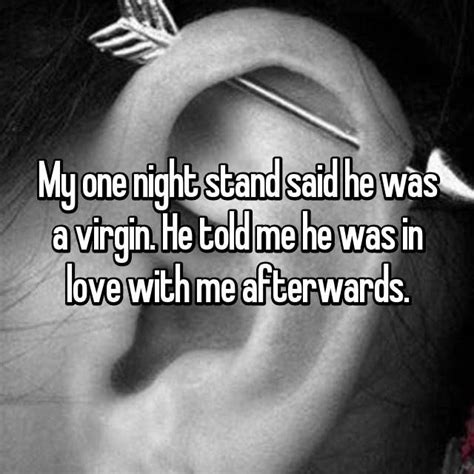 Looking for local one night stands? My one night stand said he was a virgin. He told me he was ...
