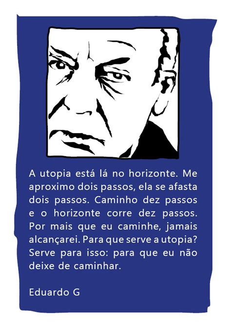 Is a term for an ideal society. Eduardo Galeano | Escritores, A utopia, Afastar