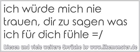 Beim flirten kommt es darauf an, eher die notbremse zu ziehen als die konsequenzen. ich würde mich nie trauen, dir zu sagen was ich für dich ...