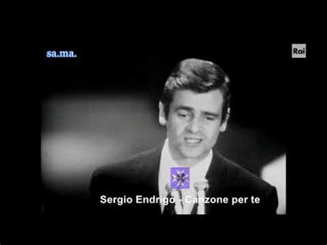 Un nuovo sogno la mia mano prenderà se a un'altra io dirò le cose che dicevo a te ma oggi devo dire che ti voglio bene per questo canto e canto te è stato tanto grande e ormai non sa morire per questo canto e canto te chissà se finirà se un nuovo sogno. Sergio Endrigo - Canzone per te - YouTube