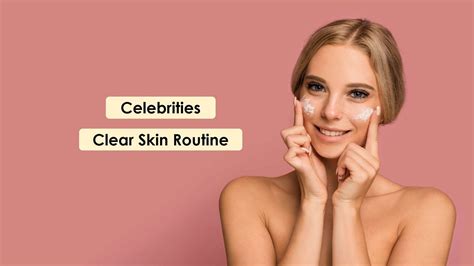 8 Celebrity Skin Care Routine That Everyone Should Follow - Buzztify