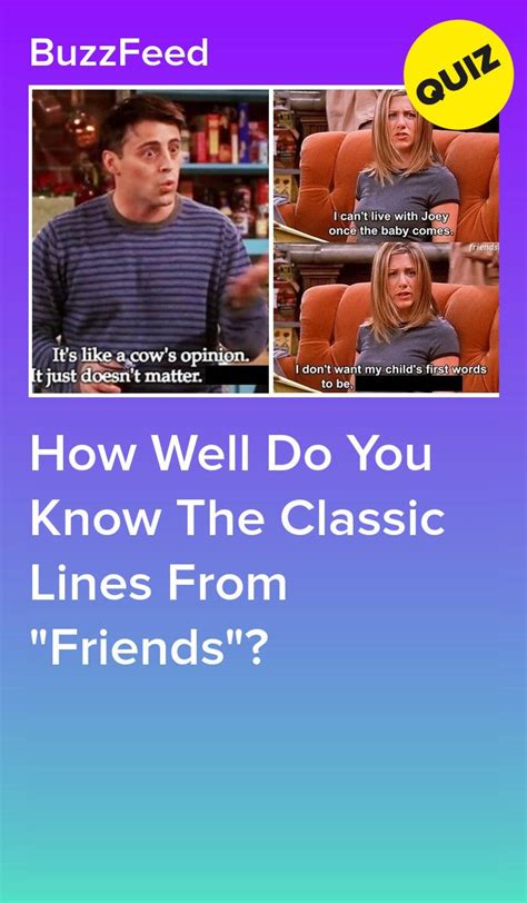 Maybe you would like to learn more about one of these? How Well Do You Know The Classic Lines From "Friends ...