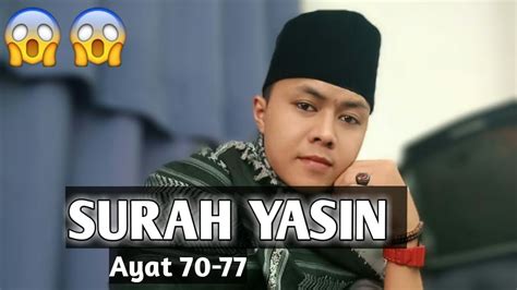 Berisi bacaan surat yasin lengkap dari ayat 1 sampai 83, tulisan arab, latin dan terjemahannya dalam bahasa indonesia. Surah yasin termerdu ayat 70-77 | santri pondok - YouTube